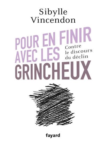 Pour en finir avec les grincheux : Contre le discours du déclin