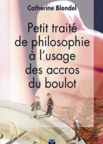 Petit Traité de philosophie à l’usage des accros du boulot